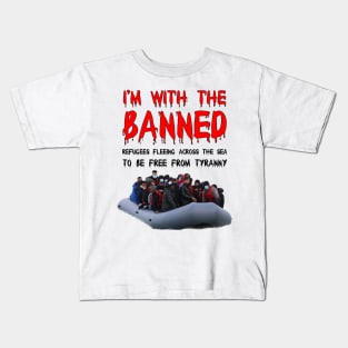 I’m With The Banned Refugees Trying To Cross The Sea Kids T-Shirt